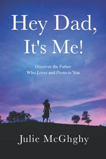 [Read] EPUB KINDLE PDF EBOOK Hey Dad, It's Me!: Discover the Father Who Loves and Protects You by  J