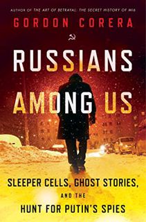 [VIEW] EBOOK EPUB KINDLE PDF Russians Among Us: Sleeper Cells, Ghost Stories, and the Hunt for Putin