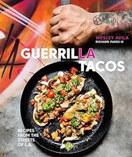 ACCESS [PDF EBOOK EPUB KINDLE] Guerrilla Tacos: Recipes from the Streets of L.A. [A Cookbook] by Wes