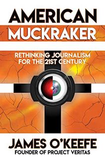 READ [KINDLE PDF EBOOK EPUB] American Muckraker: Rethinking Journalism for the 21st Century by  Jame
