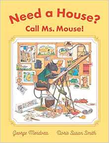 VIEW EBOOK EPUB KINDLE PDF Need a House? Call Ms. Mouse! by George Mendoza,Doris Susan Smith 🧡