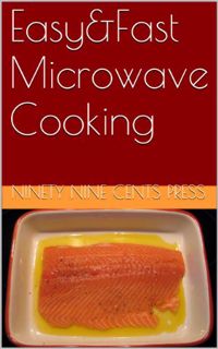[ACCESS] [KINDLE PDF EBOOK EPUB] Easy&Fast Microwave Cooking (Easy and Fast Cooking Recupe Books Boo
