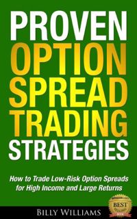 Get EBOOK EPUB KINDLE PDF Proven Option Spread Trading Strategies: How to Trade Low-Risk Option Spre