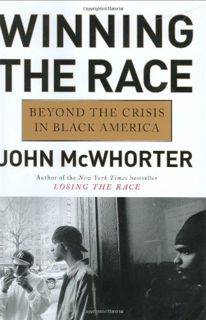 [View] [EPUB KINDLE PDF EBOOK] Winning the Race: Beyond the Crisis in Black America by  John McWhort