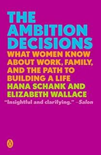 [View] EPUB KINDLE PDF EBOOK The Ambition Decisions: What Women Know About Work, Family, and the Pat