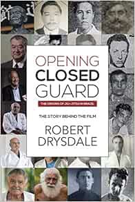 [Access] PDF EBOOK EPUB KINDLE Opening Closed-Guard: The Origins of Jiu-Jitsu in Brazil: The Story B