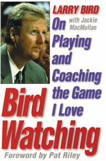[ACCESS] PDF EBOOK EPUB KINDLE Bird Watching: On Playing and Coaching the Game I Love by  Larry Bird