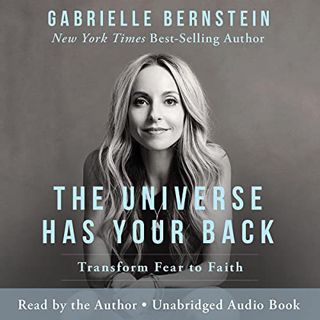 [View] [EPUB KINDLE PDF EBOOK] The Universe Has Your Back: Transform Fear into Faith by  Gabrielle B