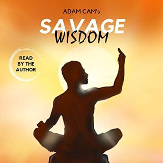 Get EPUB KINDLE PDF EBOOK Adam Cam's Savage Wisdom: Inspiration with an Edge by  Adam Cam,Adam Cam,A