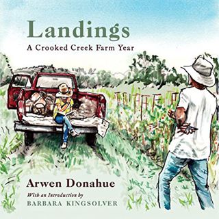 [Access] KINDLE PDF EBOOK EPUB Landings: A Crooked Creek Farm Year by  Arwen Donahue &  Barbara King