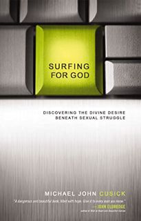 [Get] [KINDLE PDF EBOOK EPUB] Surfing for God: Discovering the Divine Desire Beneath Sexual Struggle