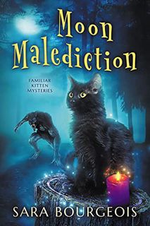 READ EBOOK EPUB KINDLE PDF Moon Malediction (Familiar Kitten Mysteries Book 11) by  Sara Bourgeois �