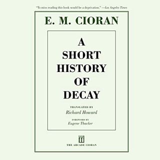 Get [KINDLE PDF EBOOK EPUB] A Short History of Decay by  E. M. Cioran,Rick Adamson,Skyhorse Publishi