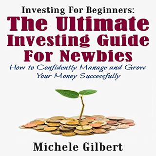 View EPUB KINDLE PDF EBOOK Investing for Beginners: The Ultimate Investing Guide for Newbies: How to