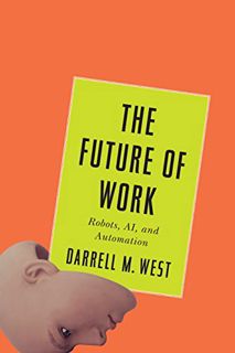 Read EPUB KINDLE PDF EBOOK The Future of Work: Robots, AI, and Automation by  Darrell M. West 🖊️