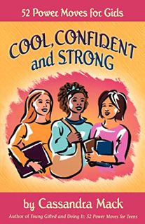 VIEW [KINDLE PDF EBOOK EPUB] Cool, Confident and Strong: 52 Power Moves for Girls by  Cassandra Mack