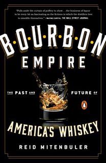 GET [EBOOK EPUB KINDLE PDF] Bourbon Empire: The Past and Future of America's Whiskey by  Reid Mitenb