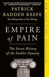 View EPUB KINDLE PDF EBOOK Empire of Pain: The Secret History of the Sackler Dynasty by  Patrick Rad