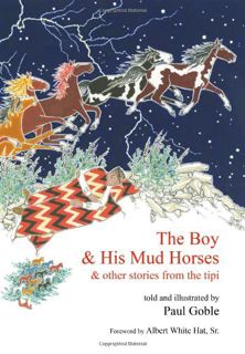 [Get] [EBOOK EPUB KINDLE PDF] The Boy & His Mud Horses: & Other Stories from the Tipi by  Paul Goble