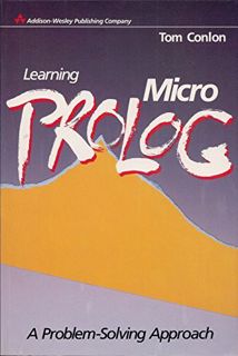 GET [EPUB KINDLE PDF EBOOK] Learning Micro-Prolog: A Problem Solving Approach by  Tom Conlon 📝