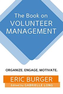 [View] PDF EBOOK EPUB KINDLE The Book on Volunteer Management: Organize. Engage. Motivate. by  Eric