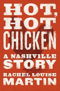 Read EPUB KINDLE PDF EBOOK Hot, Hot Chicken: A Nashville Story by  Rachel Louise Martin 📝