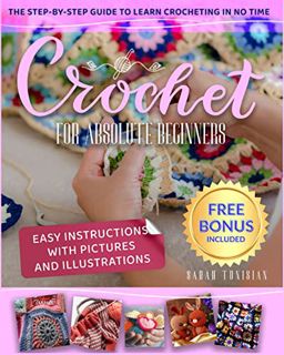 [Read] [EBOOK EPUB KINDLE PDF] Crochet for Absolute Beginners: Step-by-Step Guide to Learn Crochetin