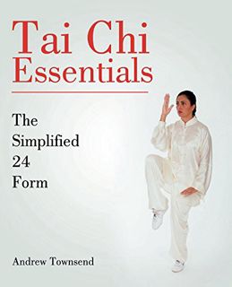 [View] KINDLE PDF EBOOK EPUB Tai Chi Essentials: The Simplified 24 Form by  Andrew Townsend 💖