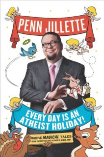 VIEW KINDLE PDF EBOOK EPUB Every Day Is an Atheist Holiday!: More Magical Tales from the Bestselling
