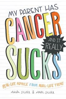 READ EPUB KINDLE PDF EBOOK My Parent Has Cancer and It Really Sucks: Real-Life Advice from Real-Life