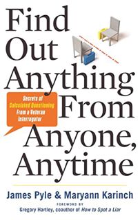 Get [KINDLE PDF EBOOK EPUB] Find Out Anything From Anyone, Anytime: Secrets of Calculated Questionin