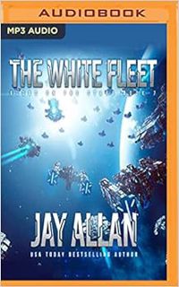 GET [EPUB KINDLE PDF EBOOK] White Fleet, The (Blood on the Stars) by Jay Allan,Jeffrey Kafer 📤