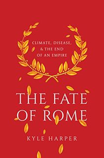 [Get] PDF EBOOK EPUB KINDLE The Fate of Rome: Climate, Disease, and the End of an Empire (The Prince