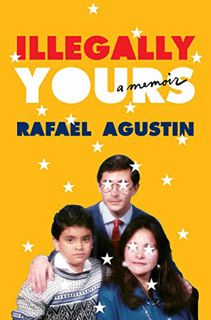 [Read] [EPUB KINDLE PDF EBOOK] Illegally Yours: A Memoir by  Rafael Agustin 💝