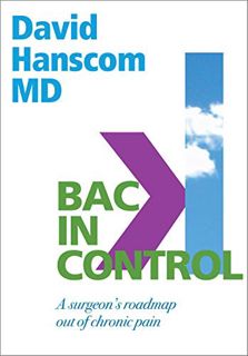 View KINDLE PDF EBOOK EPUB Back in Control: A Surgeon's Roadmap Out of Chronic Pain, 2nd Edition by