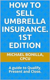 READ [EBOOK EPUB KINDLE PDF] How to Sell Umbrella Insurance.: A guide to Qualify, Present and Close.