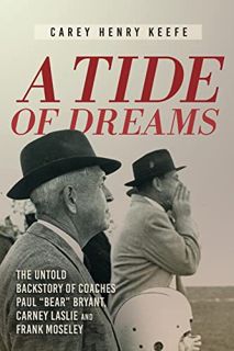 Access [PDF EBOOK EPUB KINDLE] A Tide of Dreams: The Untold Backstory of Coach Paul 'Bear' Bryant an
