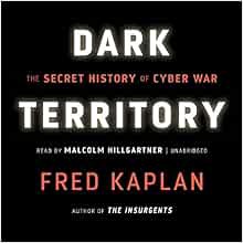 GET EBOOK EPUB KINDLE PDF Dark Territory: The Secret History of Cyber War by Fred Kaplan 📦