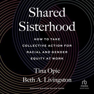 [Read] [EBOOK EPUB KINDLE PDF] Shared Sisterhood: How to Take Collective Action for Racial and Gende