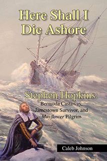 Read EPUB KINDLE PDF EBOOK Here Shall I Die Ashore: Stephen Hopkins: Bermuda Castaway, Jamestown Sur