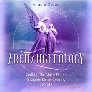 [VIEW] [EBOOK EPUB KINDLE PDF] Archangelology: Zadkiel, The Violet Flame, & Angelic Karma Clearing S