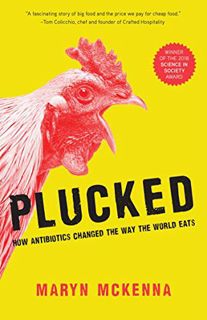 VIEW [PDF EBOOK EPUB KINDLE] Plucked: Chicken, Antibiotics, and How Big Business Changed the Way the