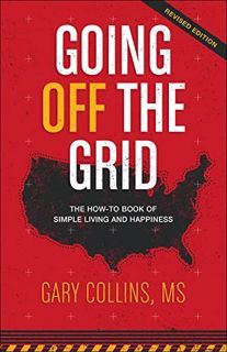 Get [KINDLE PDF EBOOK EPUB] Going Off The Grid: The How-To Book of Simple Living and Happiness (Off