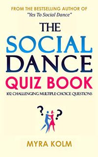 [ACCESS] [EBOOK EPUB KINDLE PDF] THE SOCIAL DANCE QUIZ BOOK: 102 Challenging Multiple-Choice Questio