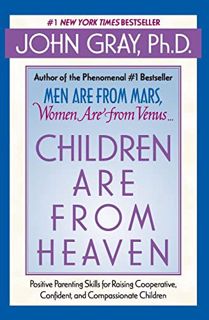 Access KINDLE PDF EBOOK EPUB Children Are from Heaven: Positive Parenting Skills for Raising Coopera