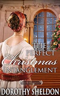 [Access] EPUB KINDLE PDF EBOOK The Perfect Christmas Entanglement: A Historical Regency Romance Nove