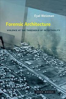 Get EBOOK EPUB KINDLE PDF Forensic Architecture: Violence at the Threshold of Detectability (Zone Bo
