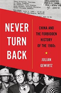 GET EBOOK EPUB KINDLE PDF Never Turn Back: China and the Forbidden History of the 1980s by  Julian G