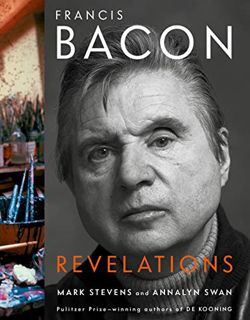 [ACCESS] KINDLE PDF EBOOK EPUB Francis Bacon: Revelations by  Mark Stevens &  Annalyn Swan 💓