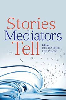 [ACCESS] [EPUB KINDLE PDF EBOOK] Stories Mediators Tell by  Eric Galton &  Lela P. Love 📭
